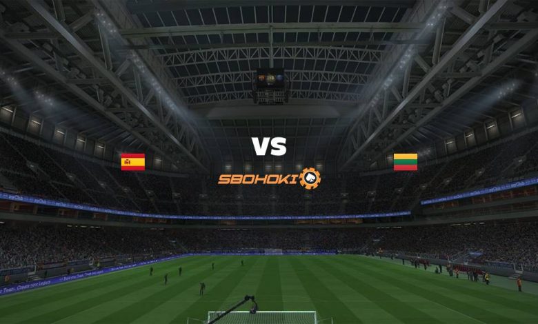 Live Streaming Spain vs Lithuania 8 Juni 2021 1