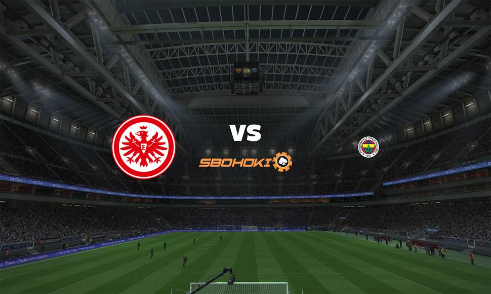 Live Streaming Eintracht Frankfurt vs Fenerbahce 16 September 2021 1