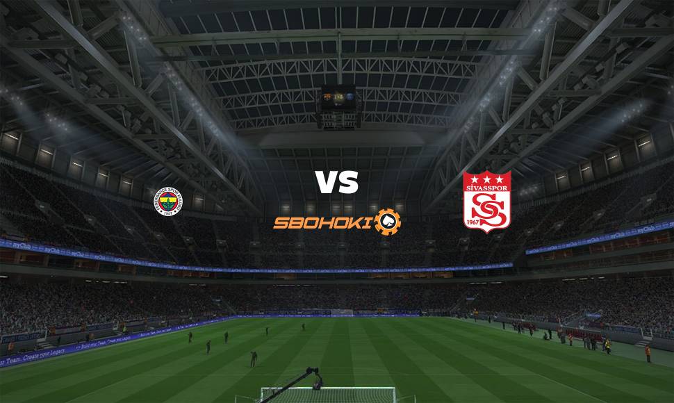 Live Streaming Fenerbahce vs Sivasspor 12 September 2021 1